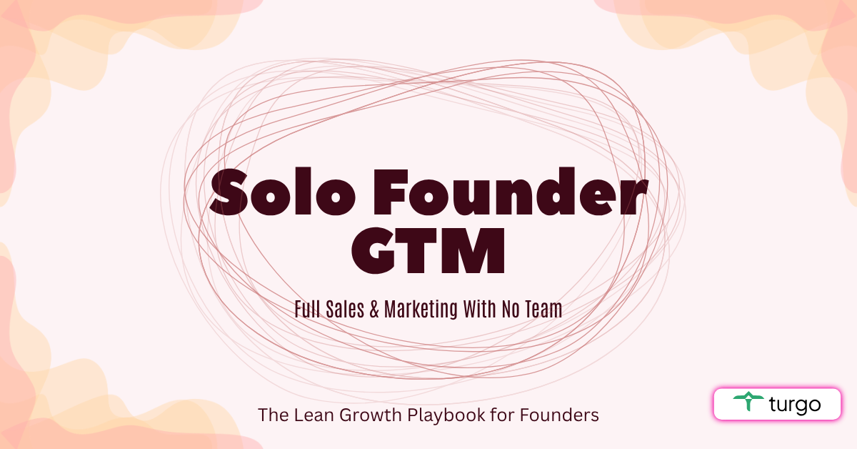 How Can a Solo Founder Run an Efficient GTM with Zero Team?