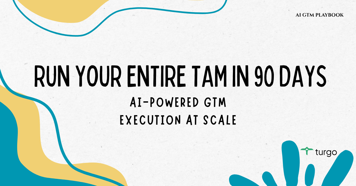 Unlocking Revenue Efficiency: How Turgo Streamlines Your Entire TAM Every 90 Days