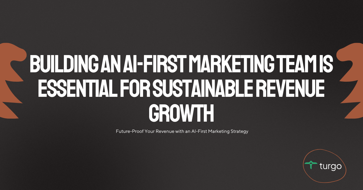 Why Building an AI-First Marketing Team is Essential for Sustainable Revenue Growth